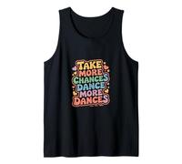 Take More Chances Dance More Dances Dancer Passion - Tank Top