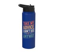 Take My Advice I Dont Use It Anyway Stainless Steel Insulated Water Bottle