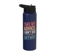 Take My Advice I Dont Use It Anyway Stainless Steel Insulated Water Bottle