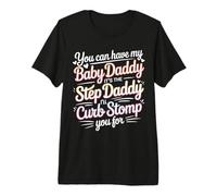 Take My Baby Daddy But Stepdad Gets Curbstomped - Premium T-Shirt