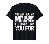 Take My Baby Daddy But Stepdad Gets Curbstomped - T-Shirt