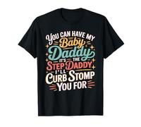 Take My Baby Daddy But Stepdad Gets Curbstomped - T-Shirt
