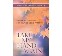 Take My Hand Again: A Faith-Based Guide for Helping Aging Parents