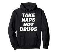 Take Naps Not Drugs Funny Anti Drug Sleep Humor Quote Design Pullover Hoodie