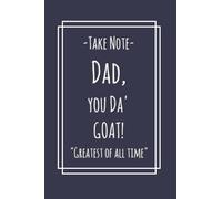 Take Note - Dad, You Da' GOAT! Greatest of All Time: Dad's Notepad to Plan Your Day, Track Exercise, Take Notes, Travel Mileage Logbook, Record ... for Dads, Dad's Birthday Gift, Father's Day