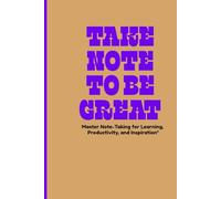 Take Note to Be Great - Premium Lined Journal Notebook: Master Note-Taking for Learning, Productivity, and Inspiration"