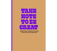 Take Note to Be Great - Premium Lined Journal Notebook: Master Note-Taking for Learning, Productivity, and Inspiration"