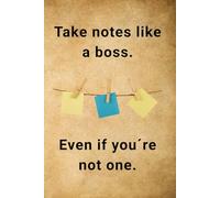 Take Notes Like A Boss. Even If You´re Not One - Motivational Notebook - Journal for Affirmations, Goals & Ideas | Inspirational Gift for everyone: ... Work, Self-Care, Gratitude & Productivity
