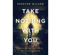 Take Nothing With You: Rethinking the Role of Missionaries
