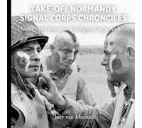Take-Off Normandy: Signal Corps Chronicles: Photographs from the US Signal Corps Archives