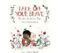 Take Off Your Brave: Poems Just for You