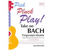 Take on Bach: Fingerstyle Ukulele Solos & Duets for High G & Low G (Pick Pluck Play!)