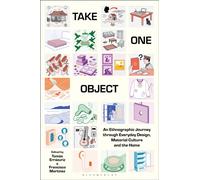 Take One Object : An Ethnographic Journey through Everyday Design, Material Culture and the Home
