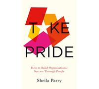 Take Pride: How to Build Organisational Success Through Your People