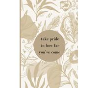 Take Pride In How Far You've Come: Beautiful Inspirational Affirmation Lined Journal Notebook For Women and Teen Girls