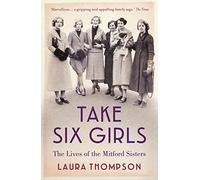Take Six Girls : The Lives of the Mitford Sisters