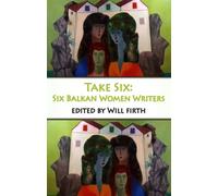 Take Six: Six Balkan Women Writers
