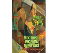 Take Six; Six Irish Women Writers: 4