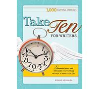 Take Ten for Writers: 1000 writing exercises to build momentum in just 10 minutes a day