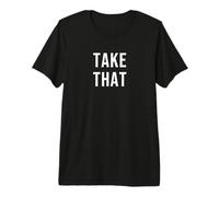 Take That Premium T-Shirt