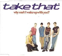 Take That - Why Cant I Wake Up