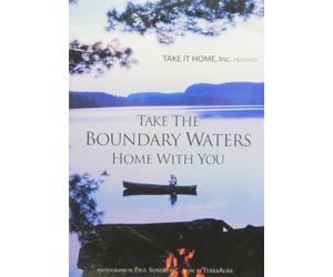 TAKE THE BOUNDARY WATERS HOME WITH YOU