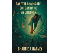 Take The Chains Off So I Can Raise My Children