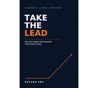TAKE THE LEAD: How Free People Build Systems That Prevent Crises