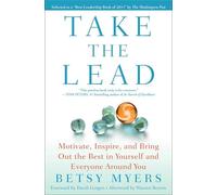 Take the Lead: Motivate, Inspire, and Bring Out the Best in Yourself and Everyone Around You
