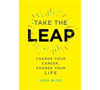 Take the Leap: Change Your Career, Change Your Life