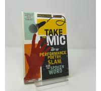 Take the Mic: The Art of Performance Poetry, Slam, and the Spoken Word (A Poetry Speaks Experience)