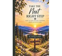 Take the Next Right Step: Real Talk for Women Who Are Tired of Being Strong