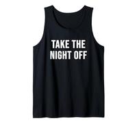 Take The Night Off Tank Top