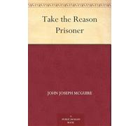 Take the Reason Prisoner
