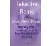 Take the Reins of Self-Awareness: Recognize your Emotional Patterns:Stop Reacting & Start Choosing (The Take the Reins Series)