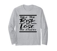 TAKE The Risk or Lose The Chance - Motivational Long Sleeve T-Shirt