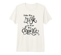 Take The Risk Or Lose The Chance Motivational Quote Premium T-Shirt