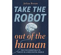 Take The Robot Out of The Human: The 5 Essentials to Thrive in a New Digital World: The Five Essentials To Thrive In A New DIgital World: 1 (SHAPE Your Digital Future)