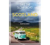 Take the Slow Road: Scotland: Inspirational Journeys Round the Highlands, Lowlands and Islands of Scotland by Camper Van and Motorhome