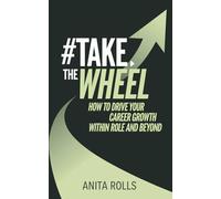 #Take The Wheel: How to Drive Your Career Growth Within Role and Beyond