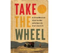 Take the Wheel: The Offroad Monks Guide to Quiet Your Mind and Get Back in the Driver’s Seat of Life