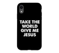 Take The World Give Me Jesus Case for iPhone XR