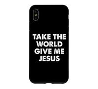 Take The World Give Me Jesus Case for iPhone XS Max