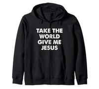 Take The World Give Me Jesus Zip Hoodie