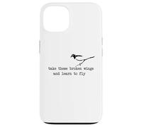 Take these broken wings and learn to fly Case for iPhone 13