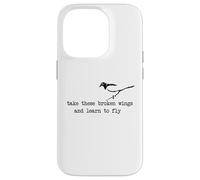 Take these broken wings and learn to fly Case for iPhone 14 Pro