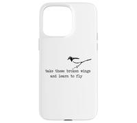 Take these broken wings and learn to fly Case for iPhone 15 Pro Max