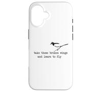 Take these broken wings and learn to fly Case for iPhone 16
