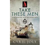 Take These Men : Tank Warfare with the Desert Rats