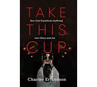 Take This Cup: How God Transforms Suffering into Glory and Joy